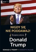 Zarządzanie - Nigdy się nie poddawaj. Receptura sukcesu Donald Trump - Donald J. Trump - miniaturka - grafika 1