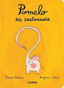 Zakamarki Pomelo się zastanawia - RAMONA BADESCU - Baśnie, bajki, legendy - miniaturka - grafika 2