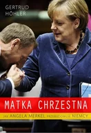 Felietony i reportaże - Zysk i S-ka Gertrud Höhler Matka chrzestna. Jak Angela Merkel przebudowuje Niemcy - miniaturka - grafika 1