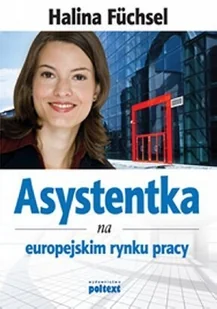 Asystentka na europejskim rynku pracy - Halina Fuchsel - Biznes Asystentka na europejskim rynku pracy - Halina Fuchsel - Biznes - miniaturka - grafika 1