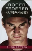 Biografie i autobiografie - Bukowy Las Chris Bowers Roger Federer. Najwspanialszy - miniaturka - grafika 1