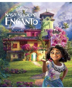 Nasze magiczne Encanto Disney - Literatura popularno naukowa dla młodzieży - miniaturka - grafika 2