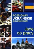 Pozostałe języki obce - Olesiejuk Sp. z o.o. Lidia Jakubiec Jadę do pracy. Rozmówki ukraińskie ze słowniczkiem - miniaturka - grafika 1