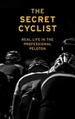 Biografie obcojęzyczne - The Secret Cyclist Real Life as a Rider in the Professional Peloton - miniaturka - grafika 1