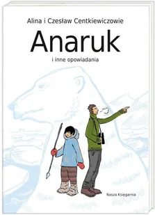 Nasza Księgarnia Anaruk i inne opowiadania - Alina Centkiewicz, Czesław Centkiewicz - Lektury szkoła podstawowa - miniaturka - grafika 2