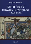 Historia Polski - Lorek Wojciech Krucjaty Ludwika IX Świętego 1248-1270 - miniaturka - grafika 1