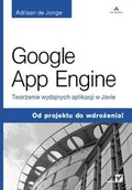 Książki o programowaniu - Google App Engine Tworzenie wydajnych aplikacji w Javie - Jonge Adriaan - miniaturka - grafika 1