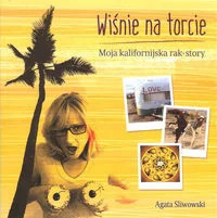 Wiśnie na torcie Moja kalifornijska rak story - Biografie i autobiografie - miniaturka - grafika 2