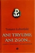 Felietony i reportaże - Nowy Świat ANI TRYUMF, ANI ZGON. SZKICE O POWSTANIU WARSZAWSKIM Tomasz Łubieński 9788373863651 - miniaturka - grafika 1