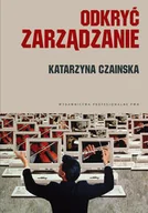 Zarządzanie - Wydawnictwo Naukowe PWN Katarzyna Czainska Odkryć zarządzanie. Wybrane koncepcje. - miniaturka - grafika 1