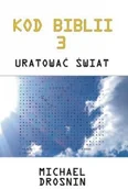 Felietony i reportaże - Kod Biblii 3. Uratować świat - Michael Drosnin - miniaturka - grafika 1