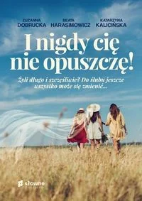 Słowne (dawniej Burda Książki) I nigdy cię nie opuszczę! - Zuzanna Dobrucka, Beata Harasimowicz, Katarzyna K - Proza - miniaturka - grafika 2