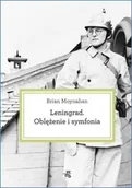 Historia Polski - W.A.B. GW Foksal Leningrad Oblężenie i symfonia - Brian Moynahan - miniaturka - grafika 1