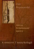 Kulturoznawstwo i antropologia - POZNAŃSKIE TOWARZYSTWO PRZYJACI$77$78 NAUKI Rzeczy, świadomość, nazwy. O muzyce i muzykologii STĘSZEWSKI JAN - miniaturka - grafika 1