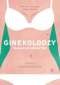 Ginekolodzy. Tajemnice gabinetów - Felietony i reportaże - miniaturka - grafika 2