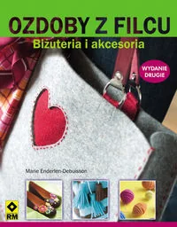 Ozdoby z filcu. Biżuteria i akcesoria - Poradniki hobbystyczne - miniaturka - grafika 2