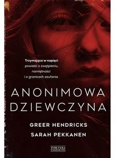 Greer Hendricks; Sarah Pekkanen Anonimowa dziewczyna - Thrillery - miniaturka - grafika 2