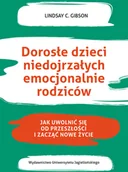 Psychologia - Wydawnictwo Uniwersytetu Jagiellońskiego Dorosłe dzieci niedojrzałych emocjonalnie rodziców. Jak uwolnić się od przeszłości i zacząć nowe życie Lindsay C. Gibson - miniaturka - grafika 1