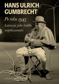 II wojna światowa - Wydawnictwo Krytyki Politycznej Po roku 1945 - Gumbrecht Hans Ulrich - miniaturka - grafika 1