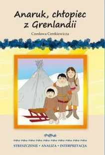 Literat Anaruk, chłopiec z Grenlandii Czesława Centkiewicza - Anna Milewska - Lektury szkoła podstawowa - miniaturka - grafika 2