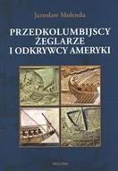 Historia świata - Bellona Jarosław Molenda Przedkolumbijscy żeglarze i odkrywcy Ameryki - miniaturka - grafika 1