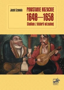 Księgarnia Akademicka Powstanie kozackie 1648-1658. Studium z historii wizualnej Jacek Szymala - Książki o kulturze i sztuce - miniaturka - grafika 2