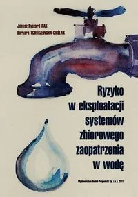 Ryzyko w eksploatacji systemów zbiorowego zaopatrzenia w wodę - Rak Janusz Ryszard, Tchórzewska-Cieślak Barbara - Biznes Ryzyko w eksploatacji systemów zbiorowego zaopatrzenia w wodę - Rak Janusz Ryszard, Tchórzewska-Cieślak Barbara - Biznes - miniaturka - grafika 1