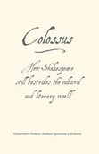 Klasyka - WAM Colossus. How Shakespeare still bestrides the cultural world Sylwia J. Wojciechowska, Aeddan Shaw - miniaturka - grafika 1