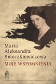 Pamiętniki, dzienniki, listy - Poznańskie Towarzystwo Przyjaciół Nauk Moje wspomnienia Maria Aleksandra Smoczkiewiczowa - miniaturka - grafika 1