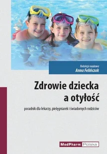 Zdrowie dziecka a otyłość Poradnik dla lekarzy pielęgniarek i świadomych rodziców - Książki medyczne - miniaturka - grafika 2