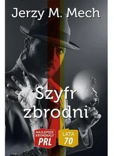 Mech Jerzy M. Najlepsze kryminały PRL. Lata 70. Szyfr zbrodni - Kryminały - miniaturka - grafika 2