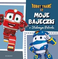 Wierszyki, rymowanki, piosenki - Moje bajeczki o Stalowym Patrolu. Robot Trains - miniaturka - grafika 1