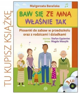 Baw się ze mną właśnie tak. Piosenki do zabaw w przedszkolu oraz z rodzicami i dziadkami. Książka + 3 CD - Małgorzata Barańska - Materiały pomocnicze dla nauczycieli - miniaturka - grafika 2