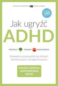 Jak ugryźć ADHD. Kompletny przewodnik po dietach bezmlecznych i bezglutenowych - Książki kucharskie - miniaturka - grafika 2