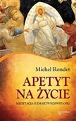 Religia i religioznawstwo - Apetyt na życie. Medytacja o zmatwychwstaniu - Rondet Michel - miniaturka - grafika 1