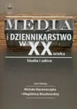 Marketing - Kaczmarczyk Michał, Boczkowska Magdalena Media i dziennikarstwo w xx wieku - mamy na stanie, wyślemy natychmiast - miniaturka - grafika 1