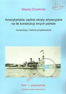 Militaria i wojskowość - Chodnicki Maciej Amerykańskie ciężkie okręty artyleryjskie na tle konstrukcji innych państw. - miniaturka - grafika 1