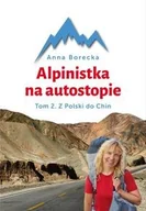 Felietony i reportaże - Bernardinum Alpinistka na autostopie. Z Polski do Chin - ANNA BORECKA - miniaturka - grafika 1
