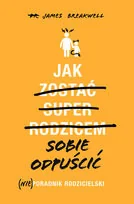 Jak sobie odpuścić. (Nie)poradnik rodzicielski - Miłość, seks, związki - miniaturka - grafika 2