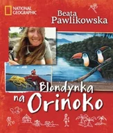 Książki podróżnicze - Burda Książki NG Beata Pawlikowska Blondynka na Orinoko - miniaturka - grafika 1