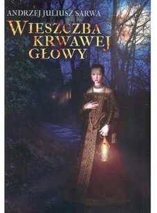 Sarwa Andrzej Juliusz Wieszczba krwawej głowy - Powieści historyczne i biograficzne - miniaturka - grafika 2