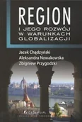 Klasyka - Region i jego rozwój w warunkach globalizacji - Jacek Chądzyński, Aleksandra Nowakowska, Zbigniew Przygodzki - miniaturka - grafika 1