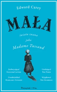Mała Światu Znana Jako Madame Tussaud Edward Carey - Proza - miniaturka - grafika 2