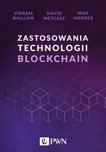 DHILLON VIKRAM, METCALF DAVID, HOOPER MAX Zastosowania technologii Blockchain - Książki o programowaniu - miniaturka - grafika 2