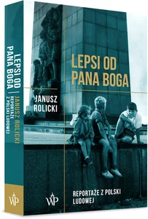 Lepsi od Pana Boga. Reportaże z Polski Ludowej - Felietony i reportaże - miniaturka - grafika 3