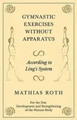 Książki o sporcie obcojęzyczne - Read Books Design Gymnastic Exercises Without Apparatus - According to Ling's System - For the Due Development and Strengthening of the Human Body - Roth Mathias - miniaturka - grafika 1