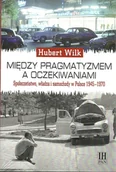 Powieści - Instytut Historii PAN Między pragmatyzmem a oczekiwaniem Wilk Hubert - miniaturka - grafika 1