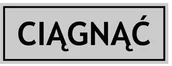 Akcesoria do bram - Znak informacyjny CIĄGNĄĆ - miniaturka - grafika 1