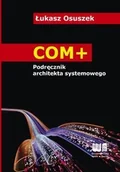 Książki o programowaniu - COM+ Podręcznik architekta systemowego - Osuszek Łukasz - miniaturka - grafika 1