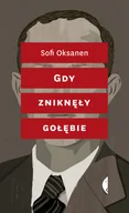 Felietony i reportaże - Czarne Sofi Oksanen Gdy zniknęły gołębie - miniaturka - grafika 1